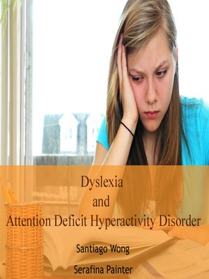 cover image of Dyslexia and Attention Deficit Hyperactivity Disorder